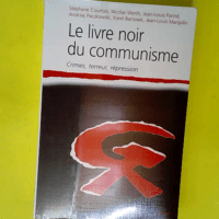 Le Livre noir du communisme – Crimes terreur répression  – Karel Bartosek