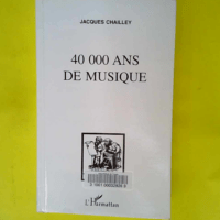 40 000 Ans De Musique  – Jacques Chaill...