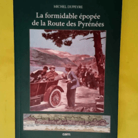 La formidable épopée de la Route des Pyrénées  – Michel Dupeyre