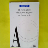 Dictionnaire des idées reçues en économie ...