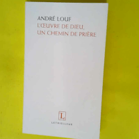 L oeuvre de Dieu un chemin de prière  – André Louf