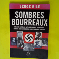 Sombres bourreaux – Collabos africains antillais guyanais réunionnais et noirs américains dans la Deuxième Guerre mondiale  – Serge Bilé