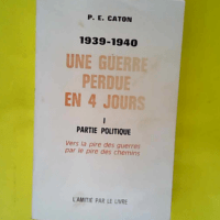 1939-1940 Une guerre perdue en 4 jours I. Partie politique  – Caton P.E