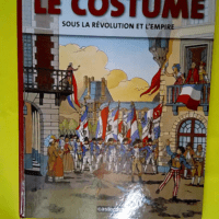 Le costume sous la Révolution et l Empire  – Jacques Martin