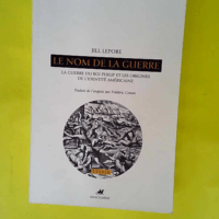 Le nom de la guerre – La Guerre du Roi Philip et les origines de l identité américaine  – Jill Lepore