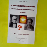 La société de Saint-Vincent-de-Paul – Une mémoire des origines en mouvement 1833-1914 Emmanuel Bailly ? Frédéric Ozanam ?  – Charles Mercier