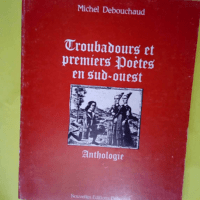 Troubadours et premiers poetes en sud-ouest  ...