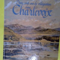 Deux Cents Ans De Villegiature Dans Charlevoi...