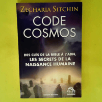 Code Cosmos – Des clés de la Bible à l ADN. Les secrets de la naissance humaine.  – Zecharia Sitchin