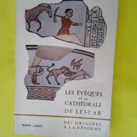 Les évêques et la cathédrale de Lescar Des...