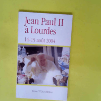 Jean Paul II à Lourdes (14-15 août 2004)  &...