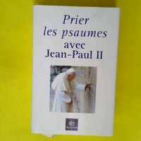 Prier les psaumes avec Jean-Paul II  – ...