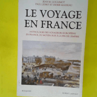 Le voyage en france – Tome 1 Anthologie des voyageurs européens en France du moyen-âge à la fin de l Empire Tome 01  – Jean-Marie Goulemot