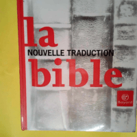 La Bible – Nouvelle traduction  –...