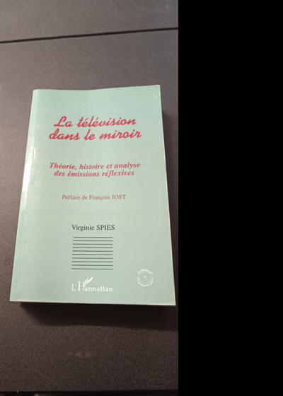 La Télévision Dans Le Miroir - Théorie Histoire Et Analyse Des Émissions Réflexives - Spies Virginie