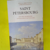 Saint-Pétersbourg. Histoire promenades anthologie dictionnaire  – Lorraine de Meaux