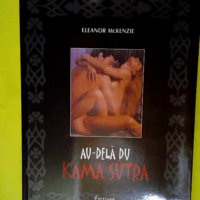 Au-dela du kama sutra  – Eleanor Mckenz...