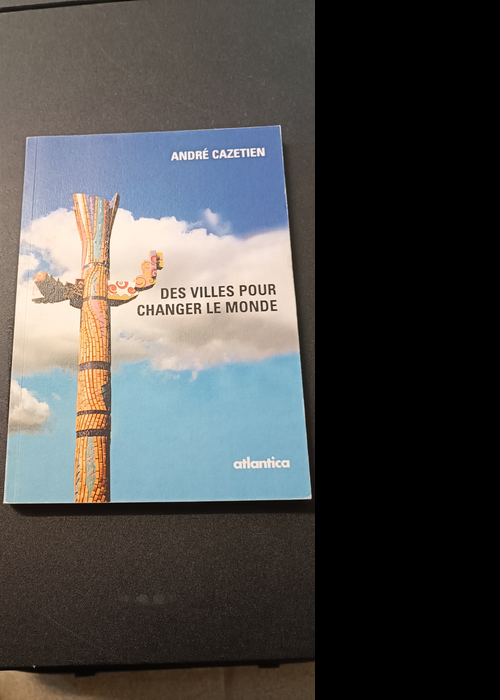 Des Villes Pour Changer Le Monde – André Cazetien