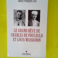 Le Grand Rêve de Charles de Foucauld et Loui...