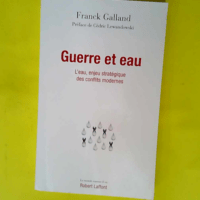 Guerre et eau – L eau enjeu stratégique des conflits modernes  – Franck Galland