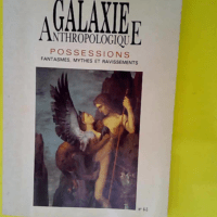 Galaxie Anthropologique Possession volume II ...