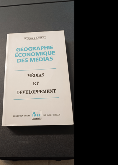 Géographie Économique Des Médias - Géographie Économique Des Médias - Barrat Jacques