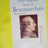 Pierre Augustin Caron de Beaumarchais tome 2 - Le Citoyen d Amérique (1775-1784)  - Maurice Lever