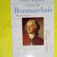 Pierre-augustin caron de beaumarchain Tome 1 - Tome i. l irréssistible ascension 1732-1774  - Lever Maurice