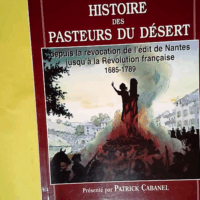 Histoire des pasteurs du Désert - Depuis la révocation de l édit de Nantes jusqu à la Révolution française 1685-1789  - Napoléon Peyrat