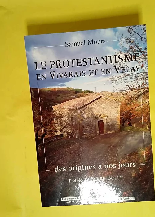 Le protestantisme en Vivarais et en Velay des...