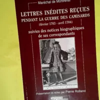 Lettres inedites recues pendant la guerre des camisards  - De/marecha Montrevel