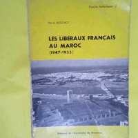 Les Libéraux français au Maroc - 1947-1955 (Études historiques)  - Hervé Bleuchot