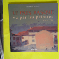 Le Pays basque vu par les peintres 1900-1950  - Séverine Berger