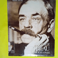 Octave Mirbeau l imprécateur au coeur fidèle. Biographie  - Jean-François Nivet