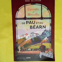 Curiosités et merveilles de Pau et du Béarn  - Marc Ollivier