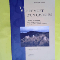 Vie et mort d un castrum - Cabaret archéologie d un village médiéval en Languedoc (XIe-XIIIe siècles)  - Marie-Elise Gardel