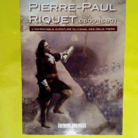 Pierre-Paul Riquet (1609-1680)  - DOLLIN DU FRESNEL Monique