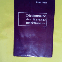 Dictionnaire des hérésies méridionales et des mouvements hétérodoxes ou indépendants apparus dans le Midi de la France depuis l établissement du Christianisme.  - NELLI (René)