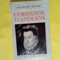 Une dame de chevalerie Corisande d Andoins - Comtesse de Guiche. Nouvelle édition  - Raymond Ritter