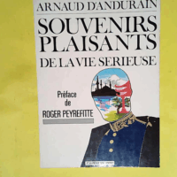 Souvenirs plaisants de la vie sérieuse  - Arnaud d  Andurain de Matie