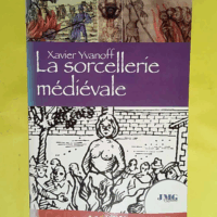 La sorcellerie médiévale  - Xavier Yvanoff
