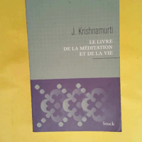 Le Livre De La Meditation Et De La Vie  - Jiddu Krishnamurti