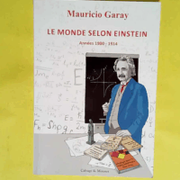 Le monde selon Einstein - Années 1900 - 1914  - Mauricio Garay