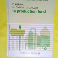 Techniques d exploitation pétrolière - La production fond  - Denis Perrin