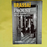 Marcel Proust sous l emprise de la photographie  - Brassaï