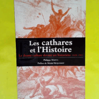 Les Cathares et l Histoire - Le Drame cathare devant ses historiens (1820-1992)  - Philippe Martel