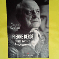 Pierre Bergé sous toutes les coutures  - Yann Kerlau