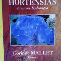 Hortensias et autres Hydrangea - Hortensias et autres Hydrangea. Tome 2  - Corinne Mallet