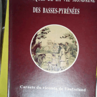 Chroniques de la Vie Mondaine Des Basses-Pyrénées  - Henri De Vaufreland
