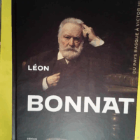 Léon Bonnat peintre (1833-1922) Du Pays Basque à Victor Hugo  - Sabine Cazenave